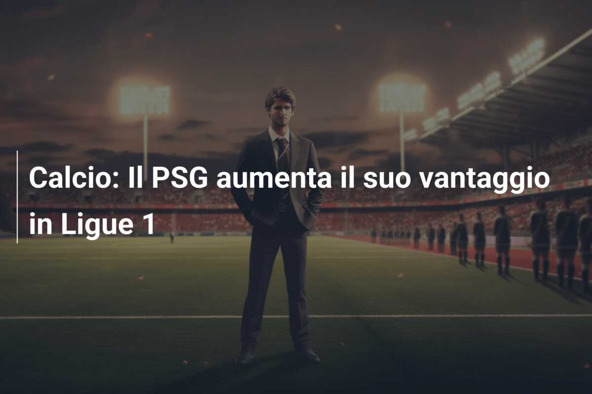 Calcio: Il PSG aumenta il suo vantaggio in Ligue 1