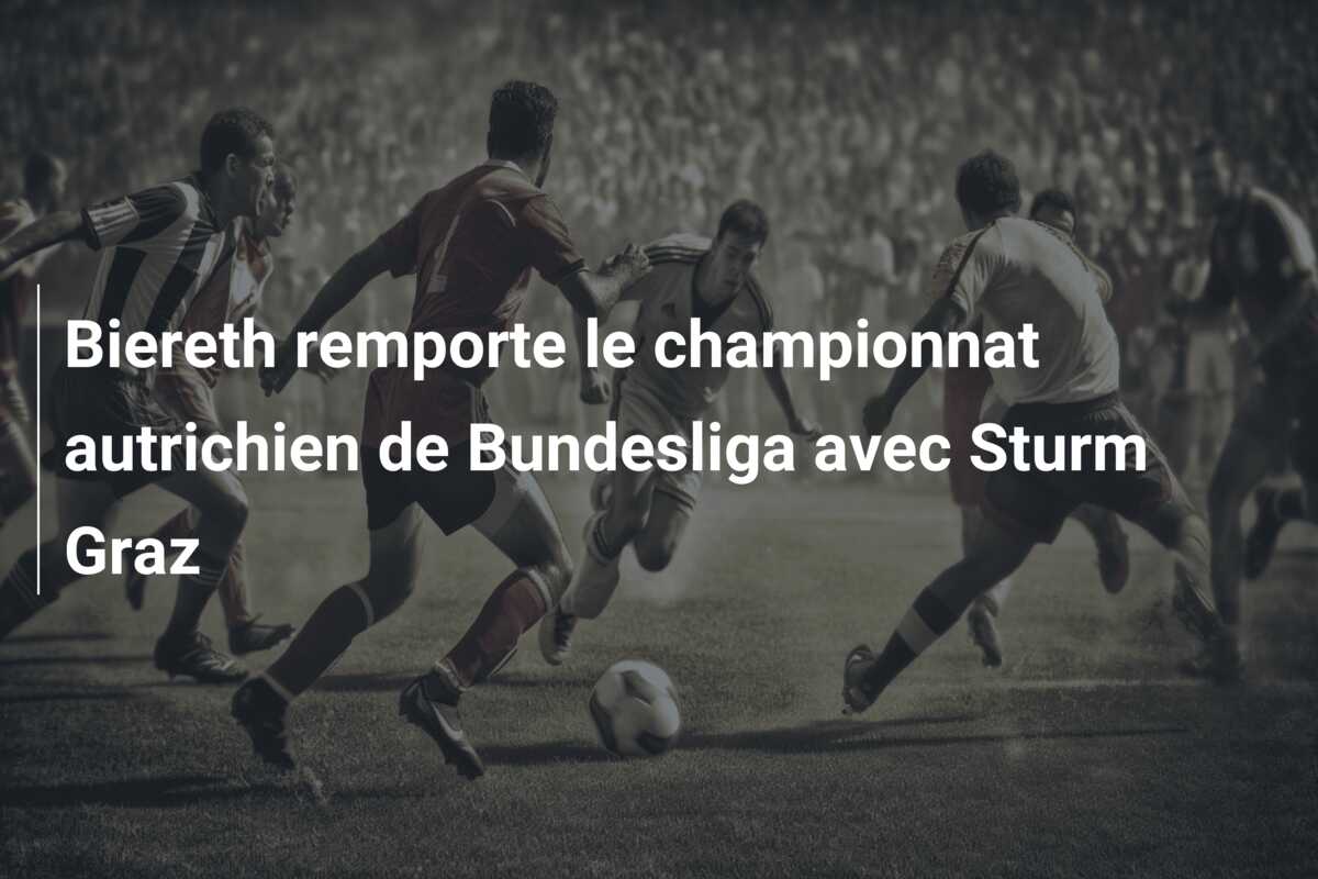 Biereth remporte le championnat autrichien de Bundesliga avec Sturm Graz