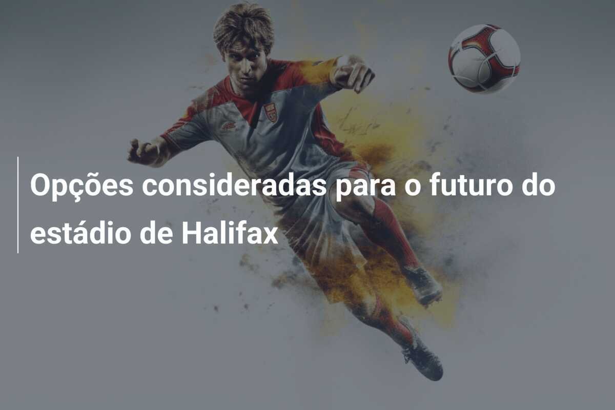 Opções consideradas para o futuro do estádio de Halifax