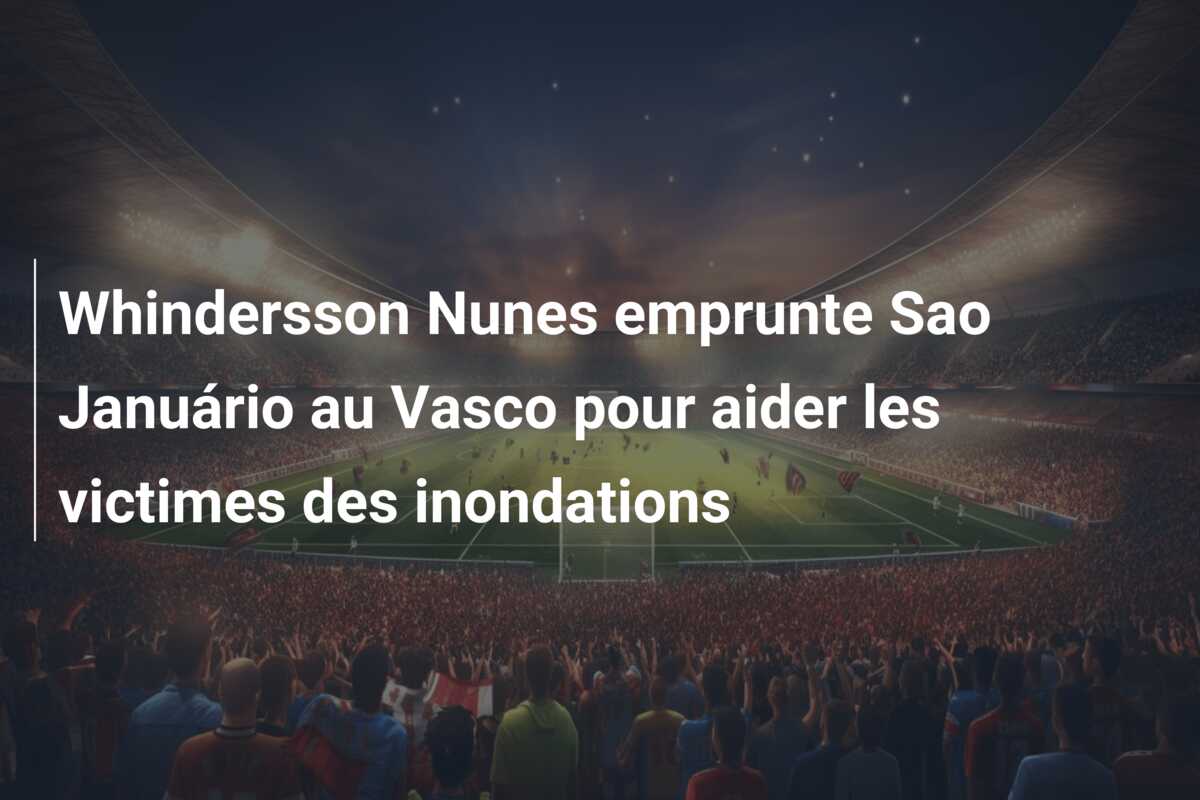 Whindersson Nunes emprunte Sao Januário au Vasco pour aider les victimes des inondations