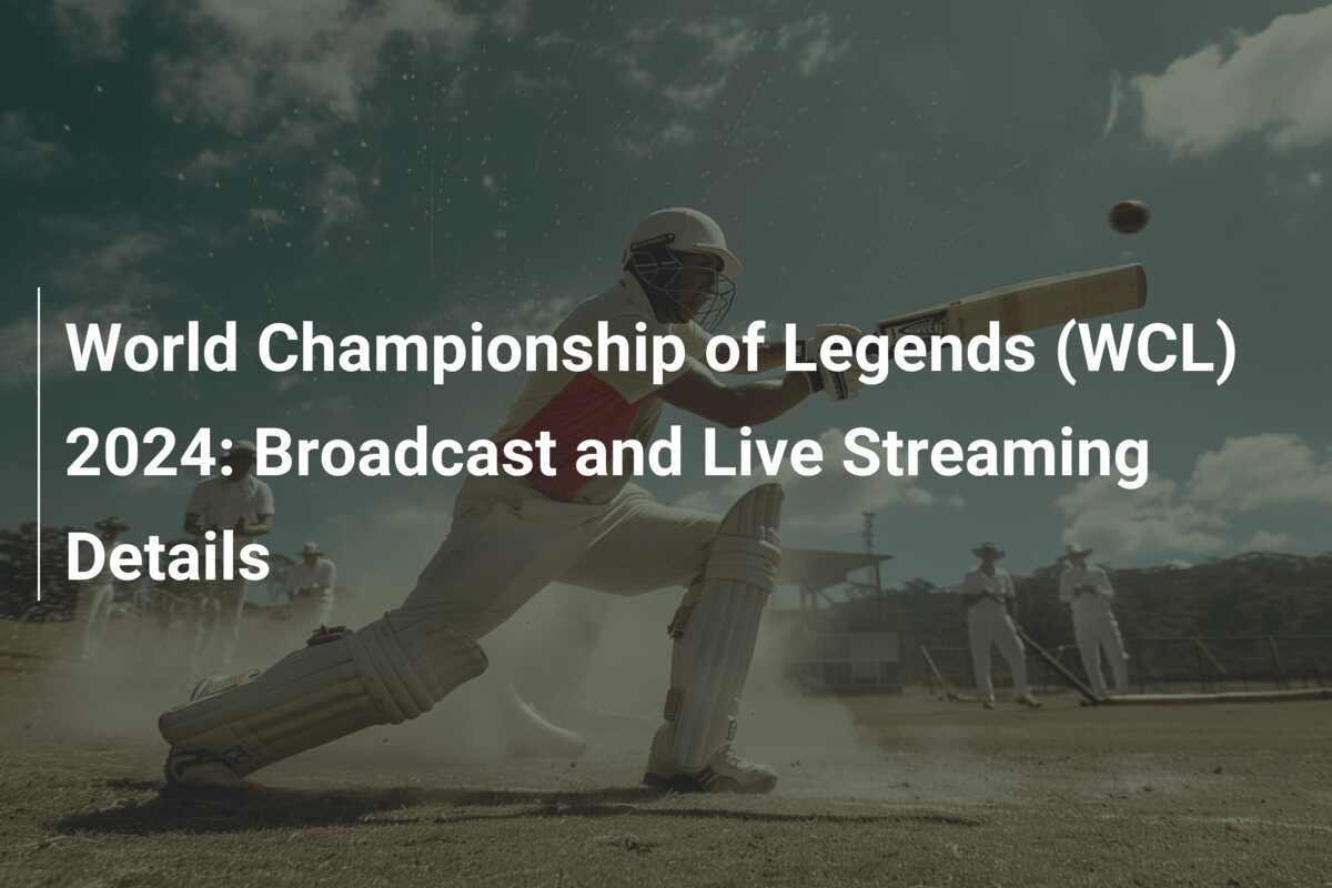 World Championship of Legends (WCL) 2024 Broadcast and Live Streaming