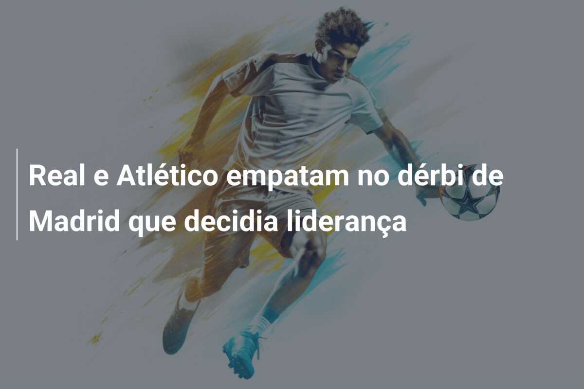 Real e Atlético empatam no dérbi de Madrid que decidia liderança