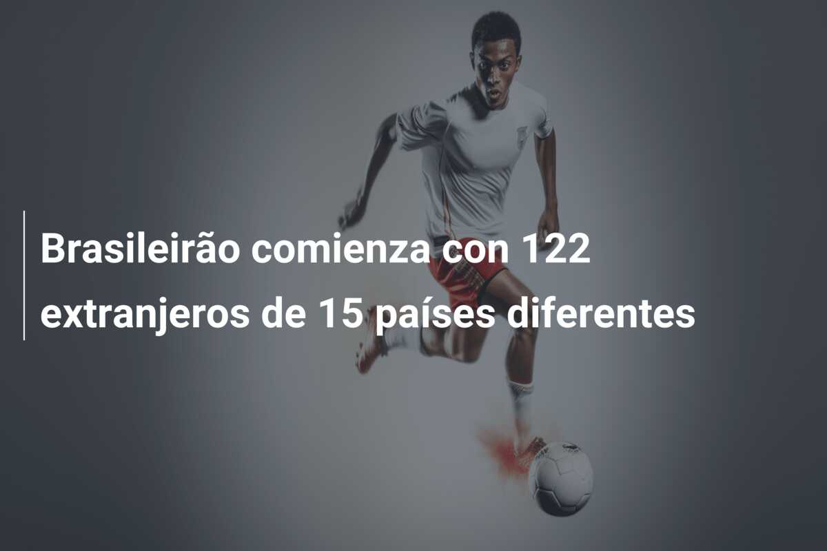 Brasileirão comienza con 122 extranjeros de 15 países diferentes