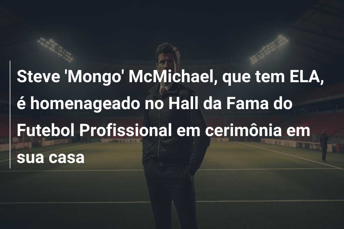 Steve ‘Mongo’ McMichael, que tem ELA, é homenageado no Hall da Fama do Futebol Profissional em cerimônia em sua casa