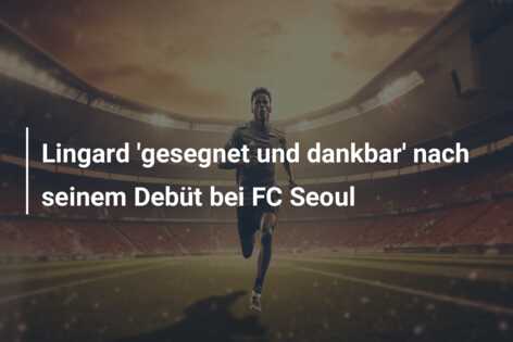 Lingard ‘gesegnet und dankbar’ nach seinem Debüt bei FC Seoul