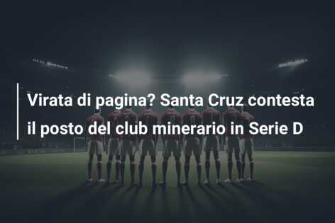 Virata di pagina? Santa Cruz contesta il posto del club minerario in Serie D