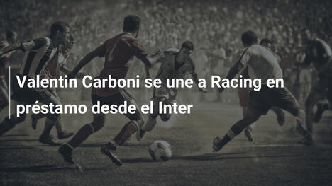 Valentin Carboni se une a Racing en préstamo desde el Inter