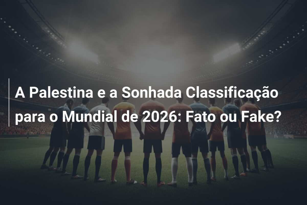 A Palestina e a Sonhada Classificação para o Mundial de 2026: Fato ou Fake?