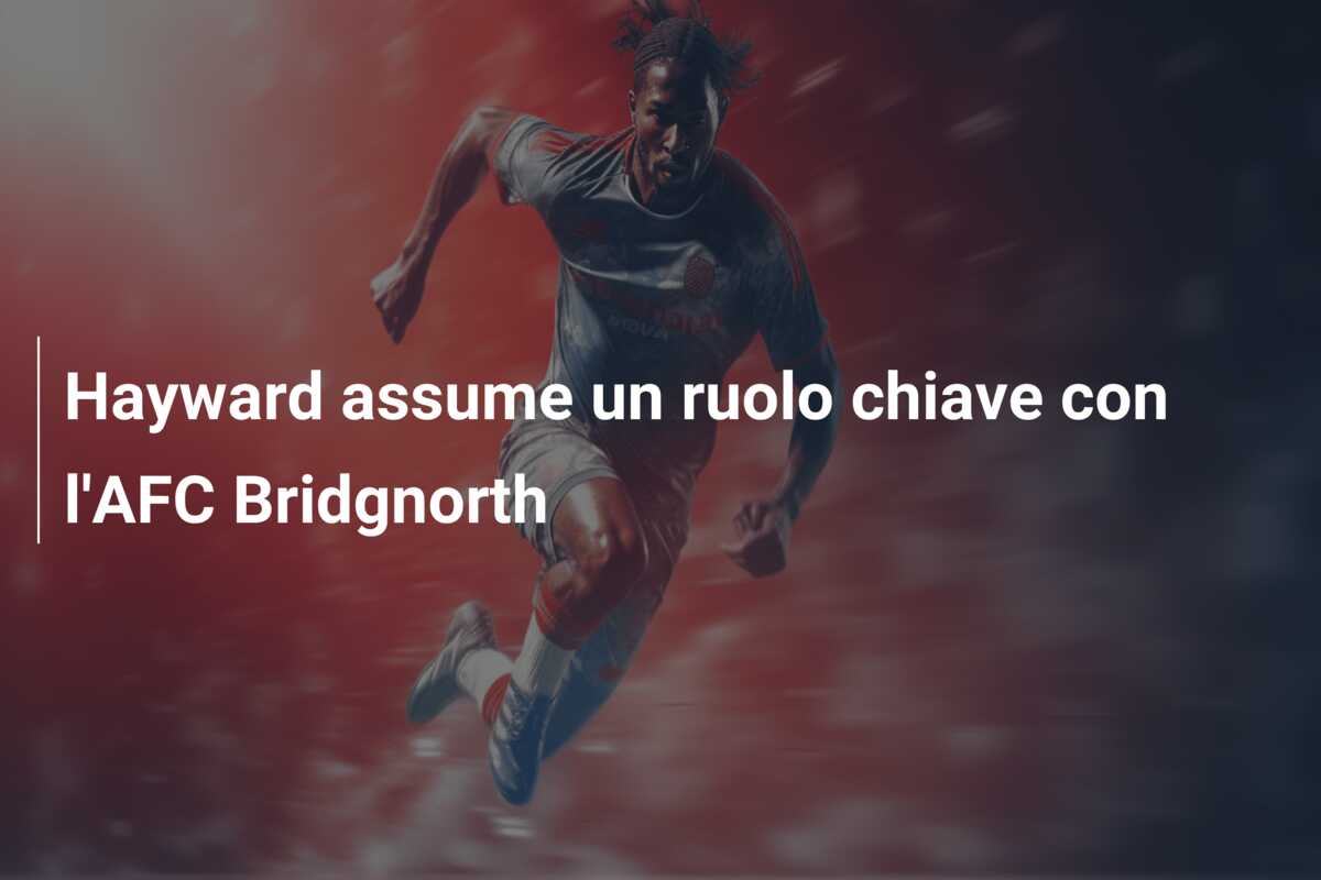 Hayward assume un ruolo chiave con l’AFC Bridgnorth