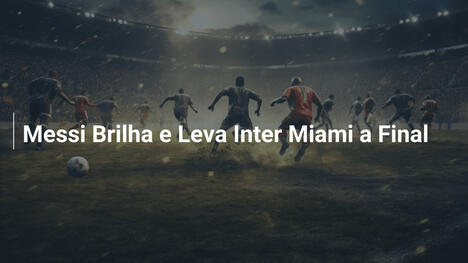 Messi Brilha e Leva Inter Miami a Final