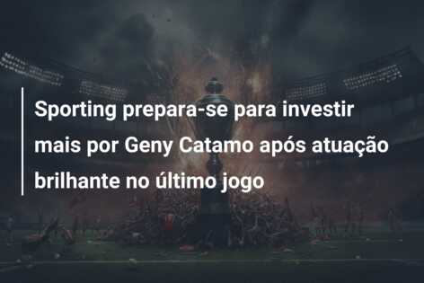 Sporting prepara-se para investir mais por Geny Catamo após atuação brilhante no último jogo