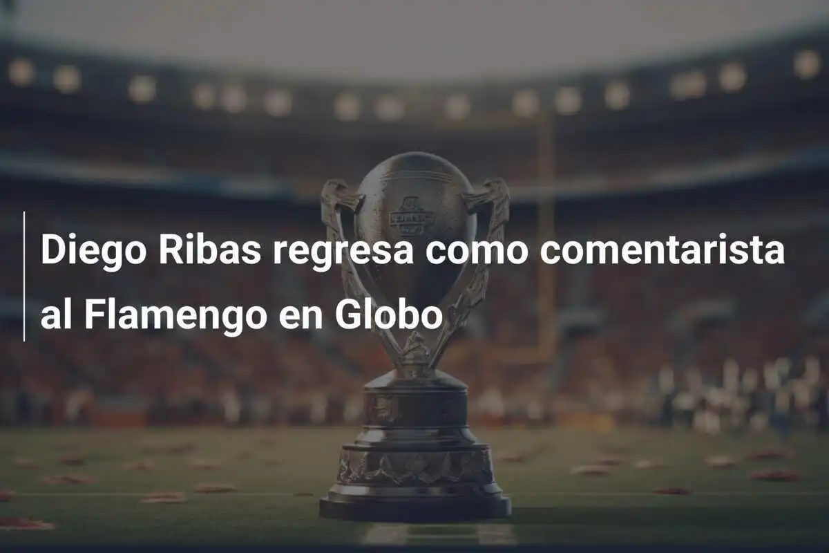 Diego Ribas regresa como comentarista al Flamengo en Globo