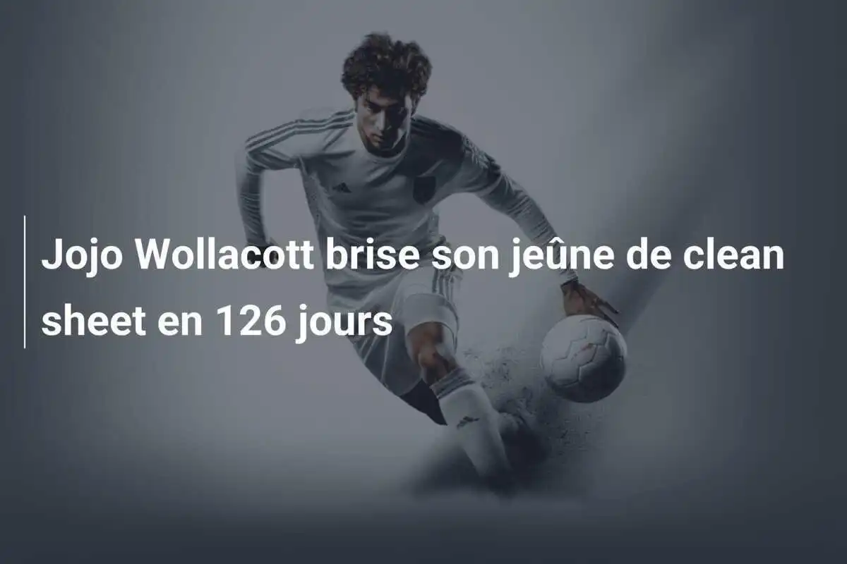 Jojo Wollacott brise son jeûne de clean sheet en 126 jours