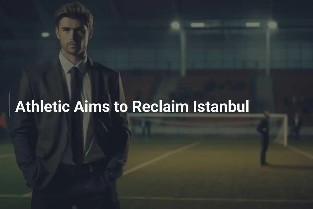 L'Athletic punta a riconquistare Istanbul