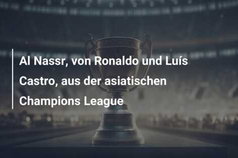 Al Nassr, von Ronaldo und Luís Castro, aus der asiatischen Champions League