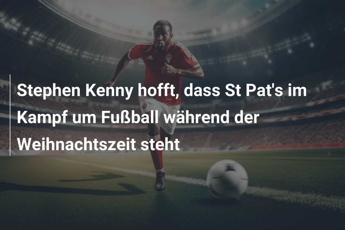 Stephen Kenny hofft, dass St Pat’s im Kampf um Fußball während der Weihnachtszeit steht