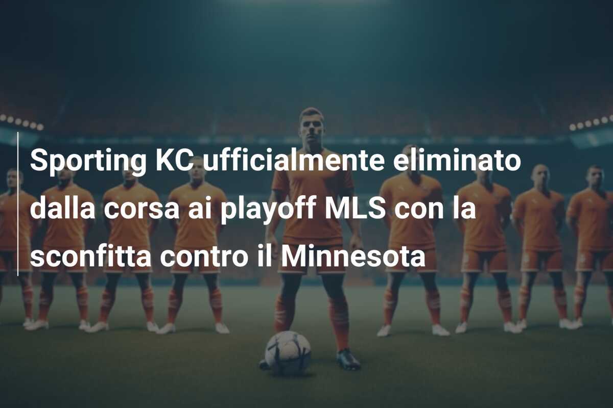 Sporting KC ufficialmente eliminato dalla corsa ai playoff MLS con la sconfitta contro il Minnesota
