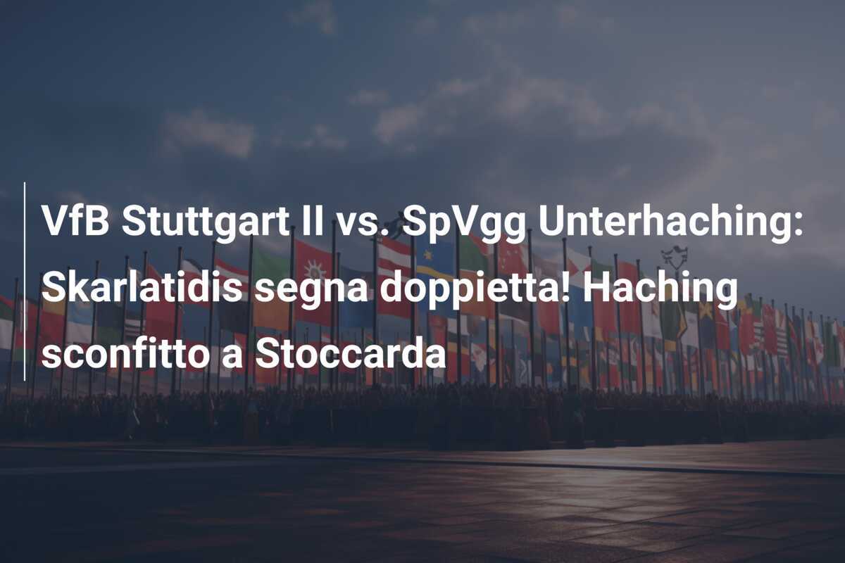 VfB Stuttgart II vs. SpVgg Unterhaching: Skarlatidis segna doppietta! Haching sconfitto a Stoccarda