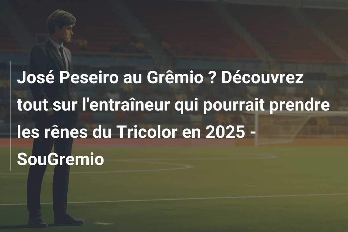José Peseiro au Grêmio ? Découvrez tout sur l'entraîneur qui pourrait prendre les rênes du Tricolor en 2025 - SouGremio