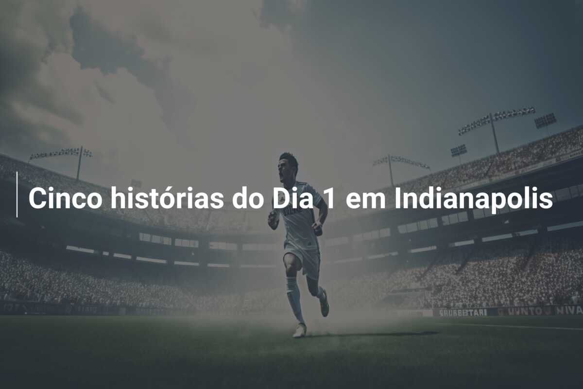 Cinco histórias do Dia 1 em Indianapolis
