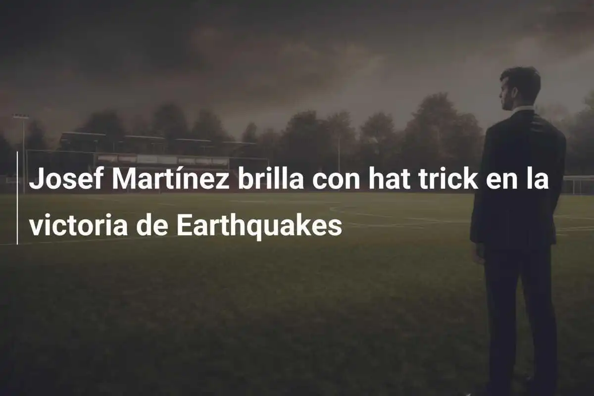 Josef Martínez brilla con hat trick en la victoria de Earthquakes