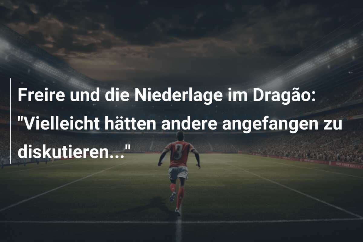 Freire und die Niederlage im Dragão: “Vielleicht hätten andere angefangen zu diskutieren…”