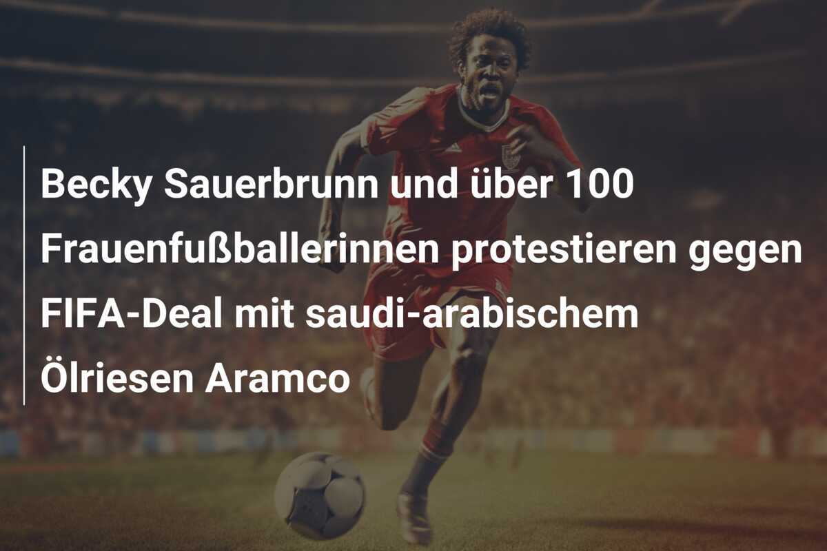 Becky Sauerbrunn und über 100 Frauenfußballerinnen protestieren gegen FIFA-Deal mit saudi-arabischem Ölriesen Aramco