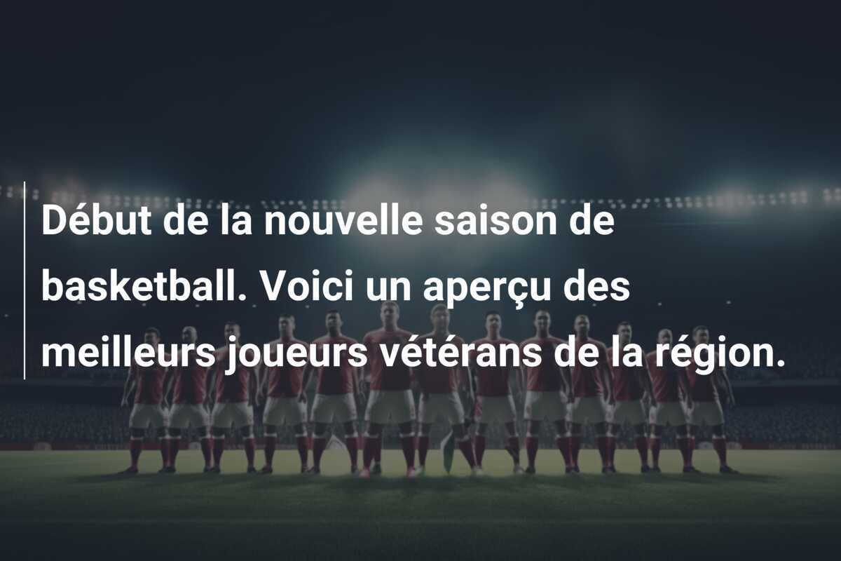 Début de la nouvelle saison de basketball. Voici un aperçu des meilleurs joueurs vétérans de la région.