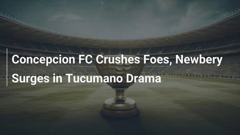 Concepcion FC miażdży rywali, Newbery nabiera tempa w tucumańskim dramacie
