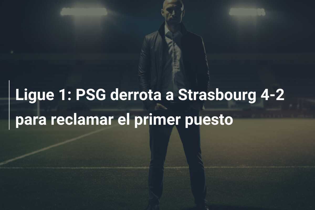 Ligue 1: PSG derrota a Strasbourg 4-2 para reclamar el primer puesto