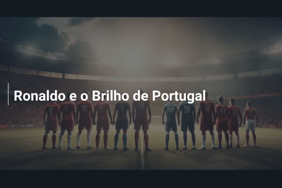 Ronaldo e o Brilho de Portugal