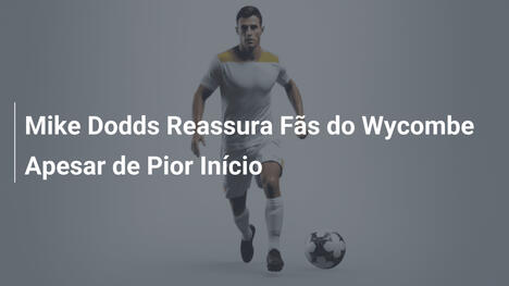 Mike Dodds Reassura Fãs do Wycombe Apesar de Pior Início
