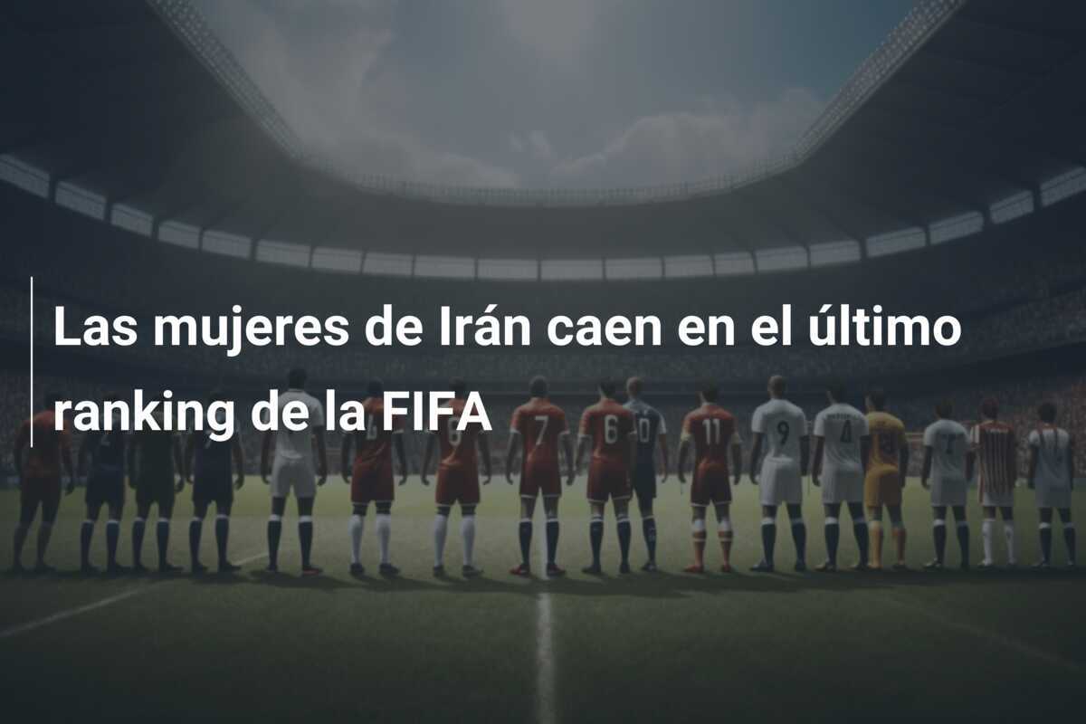Las mujeres de Irán caen en el último ranking de la FIFA
