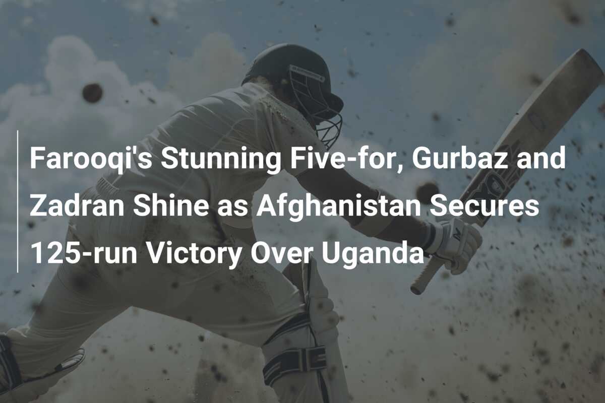 Farooqi's Stunning Five-for, Gurbaz And Zadran Shine As Afghanistan ...