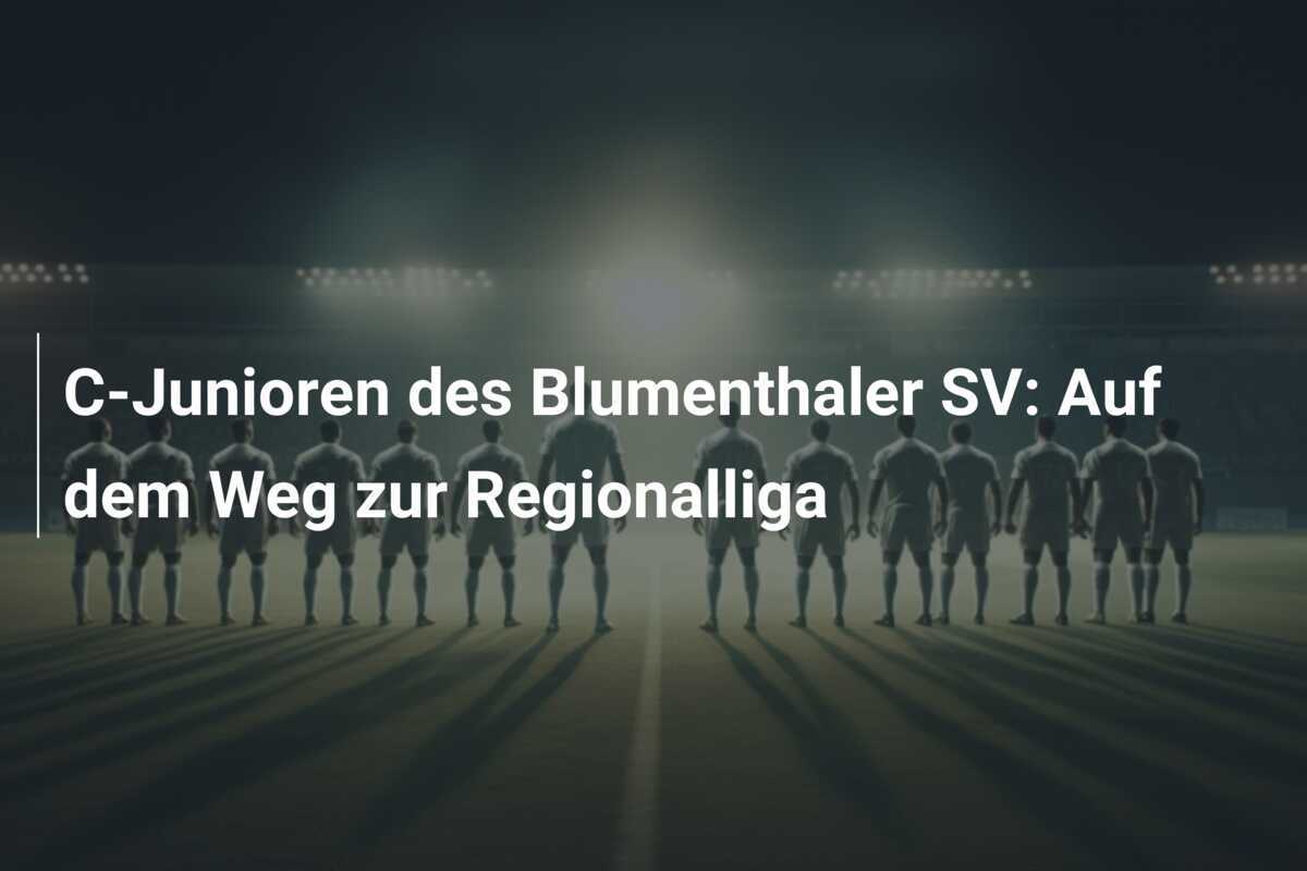 C-Junioren des Blumenthaler SV: Auf dem Weg zur Regionalliga