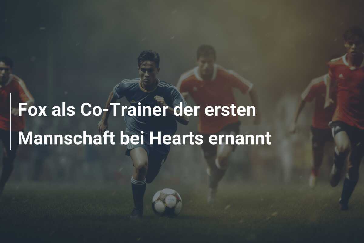 Fox als Co-Trainer der ersten Mannschaft bei Hearts ernannt