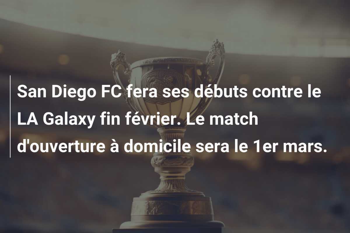 San Diego FC fera ses débuts contre le LA Galaxy fin février. Le match d'ouverture à domicile sera le 1er mars.