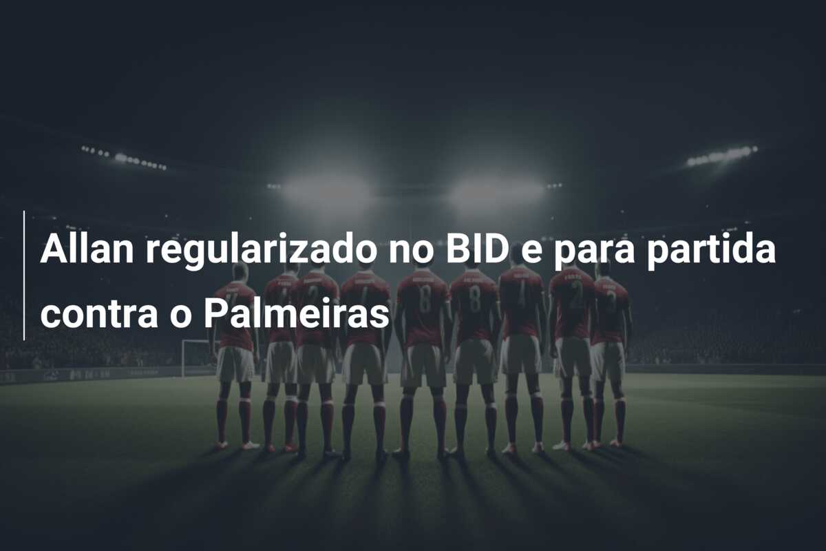 Allan regularizado no BID e para partida contra o Palmeiras
