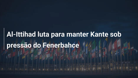 Al-Ittihad luta para manter Kante sob pressão do Fenerbahce