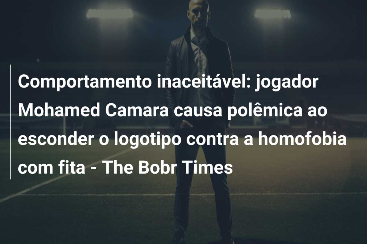 Comportamento inaceitável: jogador Mohamed Camara causa polêmica ao esconder o logotipo contra a homofobia com fita – The Bobr Times