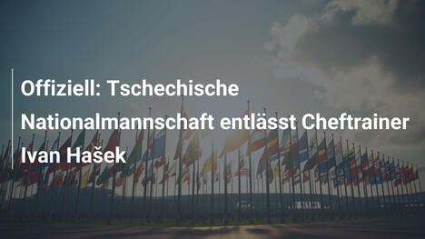 Offiziell: Tschechische Nationalmannschaft entlässt Cheftrainer Ivan Hašek