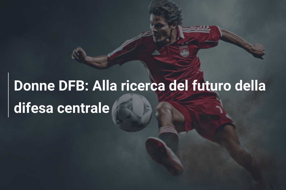 Donne DFB: Alla ricerca del futuro della difesa centrale