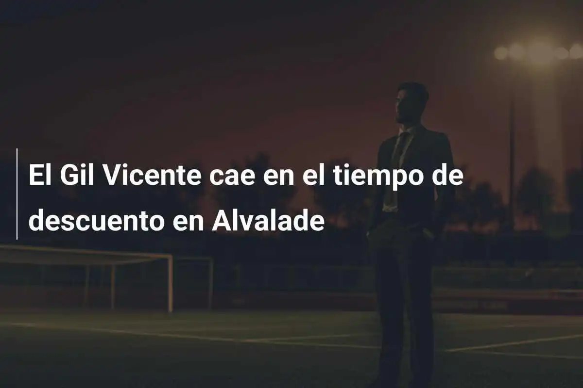 El Gil Vicente cae en el tiempo de descuento en Alvalade