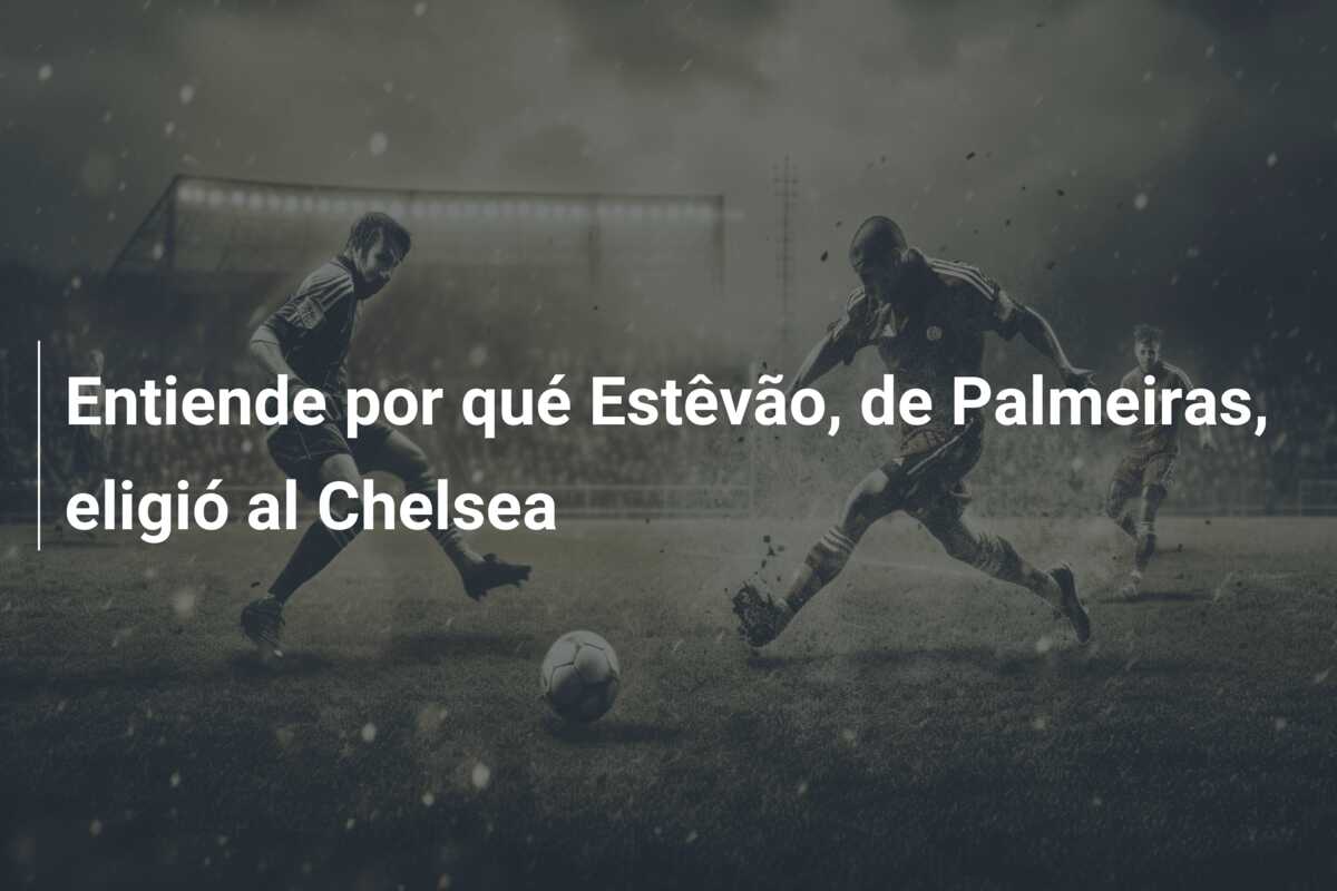 Entiende por qué Estêvão, de Palmeiras, eligió al Chelsea