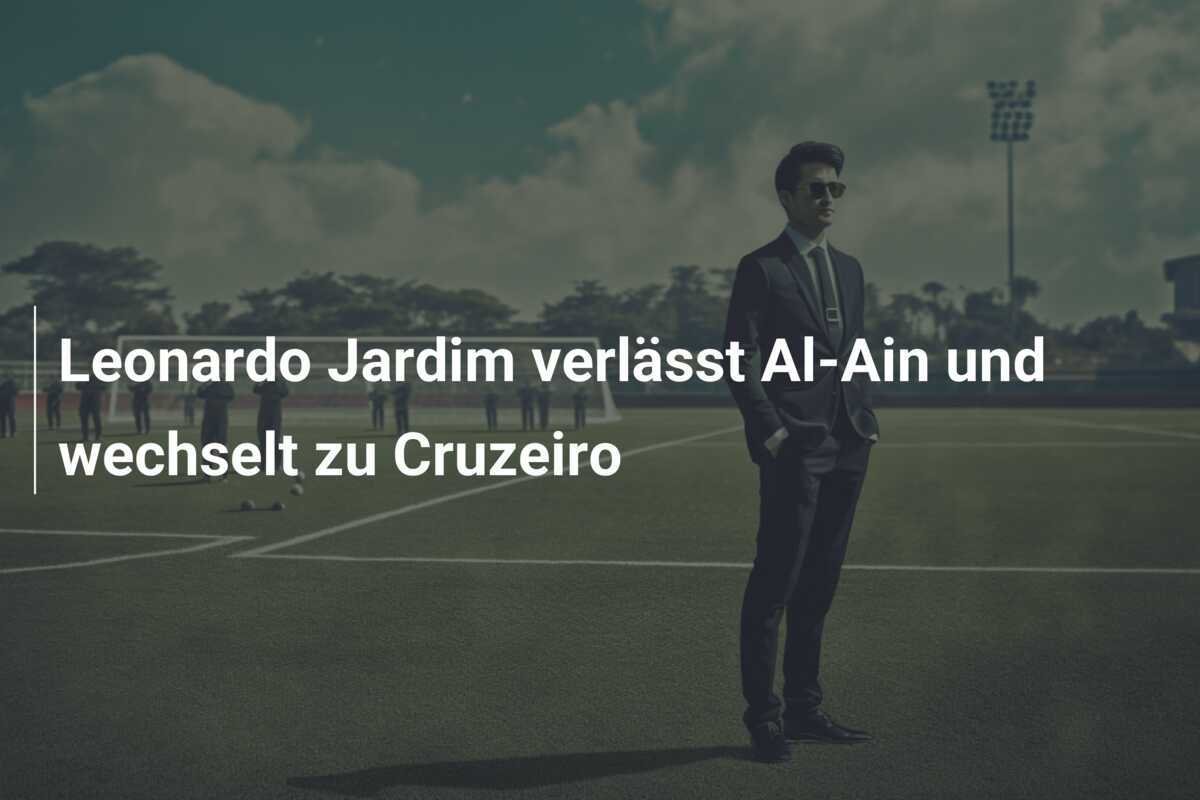 Leonardo Jardim verlässt Al-Ain und wechselt zu Cruzeiro