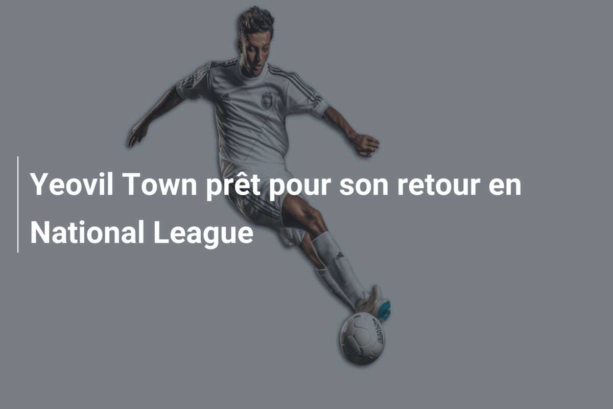 Yeovil Town prêt pour son retour en National League