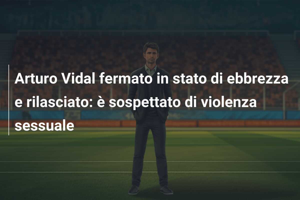 Arturo Vidal fermato in stato di ebbrezza e rilasciato: è sospettato di violenza sessuale