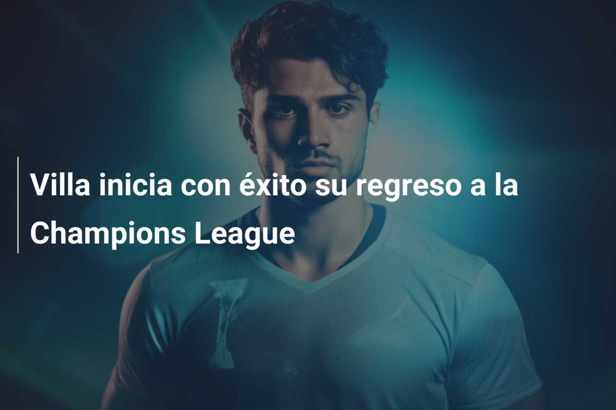 Villa inicia con éxito su regreso a la Champions League