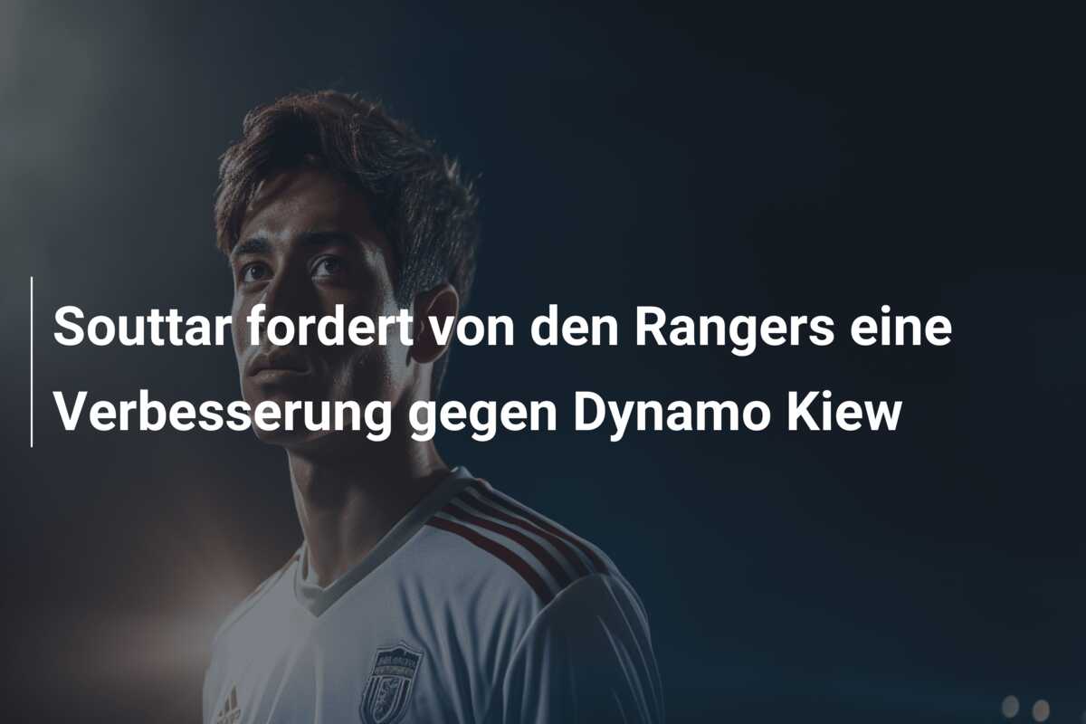 Souttar fordert von den Rangers eine Verbesserung gegen Dynamo Kiew