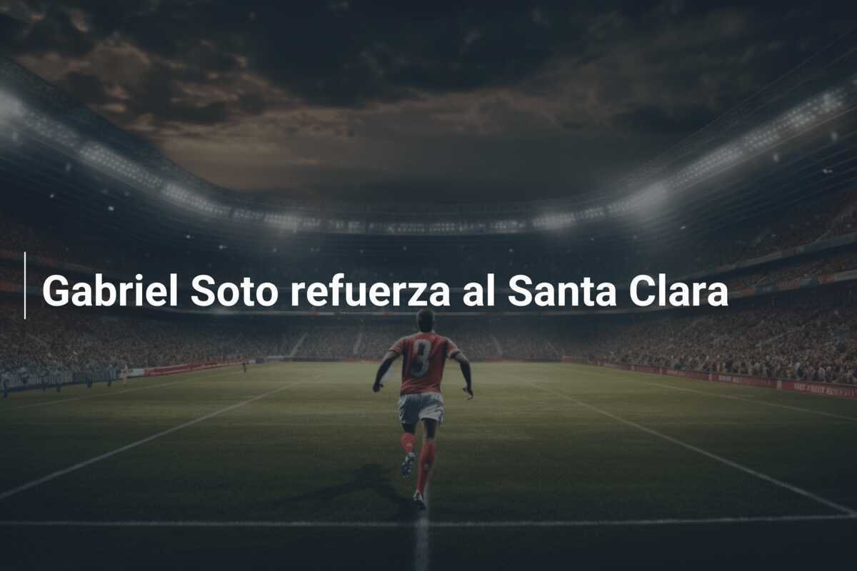 Gabriel Soto refuerza al Santa Clara